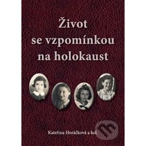 Život se vzpomínkou na holokaust - Kateřina Horáčková
