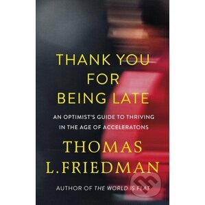 Thank You For Being Late - Thomas L. Friedman
