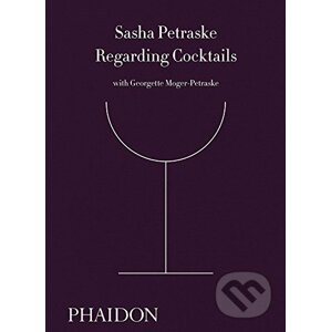 Regarding Cocktails - Sasha Petraske