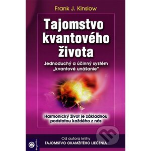 Tajomstvo kvantového života - Frank J. Kinslow