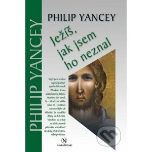 Ježíš, jak jsem ho neznal - Philip Yancey