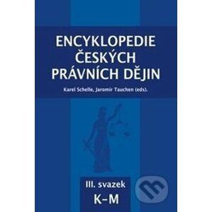 Encyklopedie českých právních dějin III. - Karel Schelle, Jaromír Tauchen