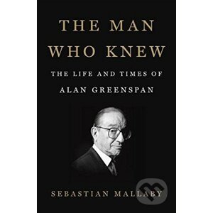 The Man Who Knew - Sebastian Mallaby