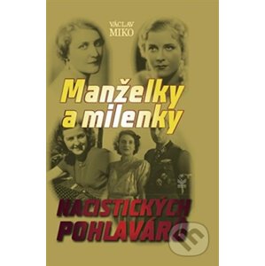 Manželky a milenky nacistických pohlavárov - Václav Miko