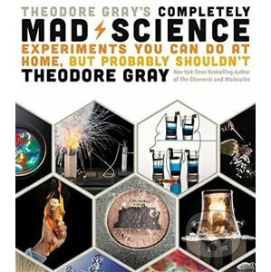 Theodore Gray's Completely Mad Science - Theodore Gray