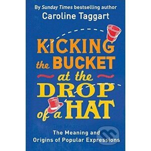 Kicking the Bucket at the Drop of a Hat - Caroline Taggart
