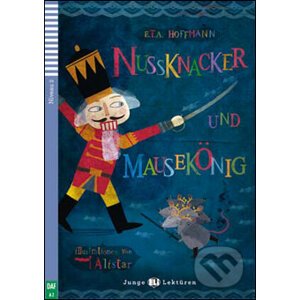 Nussknacker Und Mausekönig - E. T. A. Hoffmann, Barbara Sauser, Alistar (ilustácie)