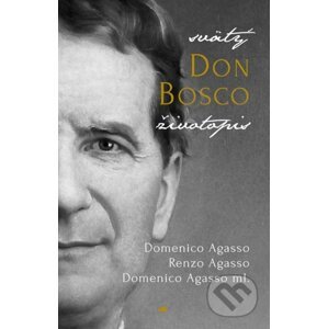 Svätý Don Bosco - Domenico Agasso, Renzo Agasso, Domenico Agasso ml.