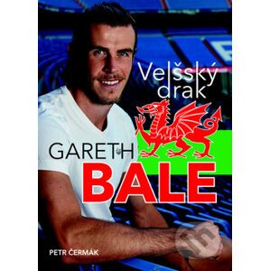 Gareth Bale: Velšský drak - Petr Čermák