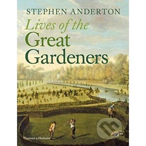 Lives of the Great Gardeners - Stephen Anderton