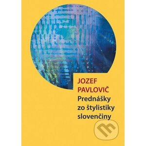 Prednášky zo štylistiky slovenčiny - Jozef Pavlovič