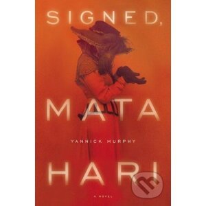 Signed, Mata Hari - Yannick Murphy