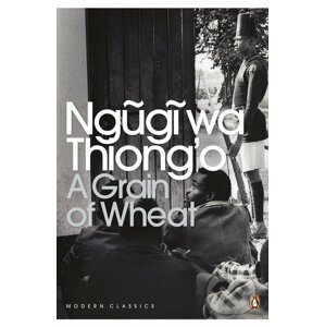 A Grain of Wheat - Ngũgĩ wa Thiong’o