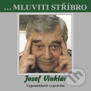 Mluviti stříbro - Josef Vinklář - Vzpomínkové vyprávění - Josef Vinklář