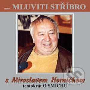 Mluviti stříbro s Miroslavem Horníčkem - O smíchu - Miroslav Horníček