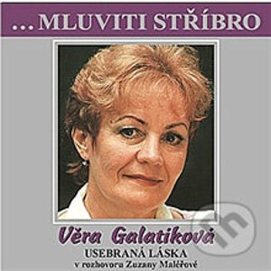 Mluviti stříbro - Vera Galatíková: Usebraná láska - Věra Galatíková