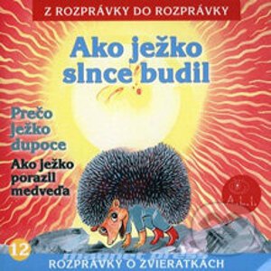 Z Rozprávky Do Rozprávky: Ako ježko slnce budil - Dušan Brindza, Lenka Tomešová