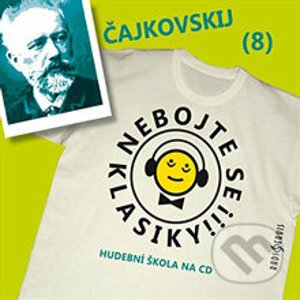 Nebojte se klasiky 8 - Petr Iljič Čajkovskij - Radioservis