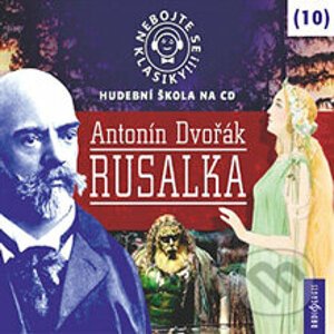 Nebojte se klasiky 10 - Rusalka - Kolektív autorov