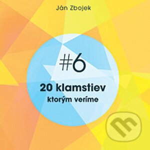 20 klamstiev, ktorým veríme - Ján Zbojek