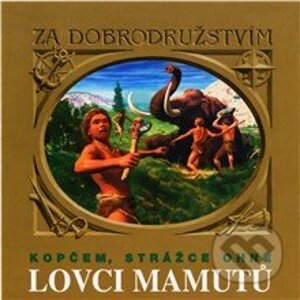 Lovci mamutů - Kopčem, strážce ohně - Tomáš Vondrovic,Eduard Štorch