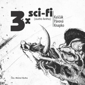 3x sci-fi - Juraj Kaščák,Tomáš Knapko,Mína Pávová