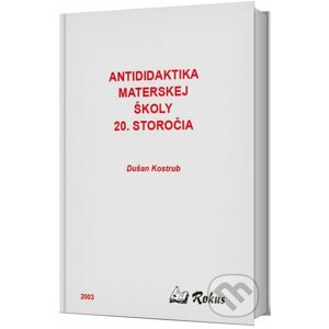 Antididaktika materskej školy 20. storočia - Dušan Kostrub