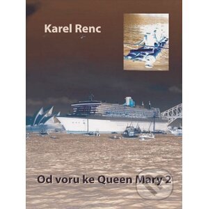 Od voru ke Queen Mary 2 - Karel Renc