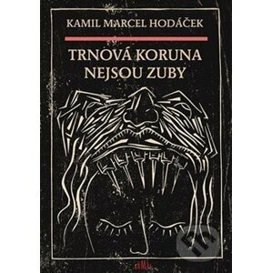 Trnová koruna nejsou zuby - Kamil Marcel Hodáček