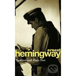 To Have and Have Not - Ernest Hemingway