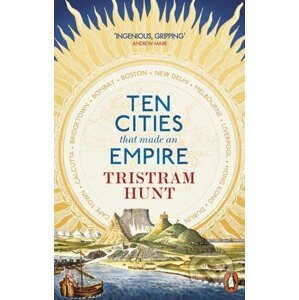Ten Cities that Made an Empire - Tristram Hunt