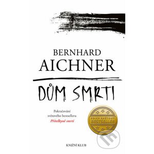 Dům smrti - Bernhard Aichner