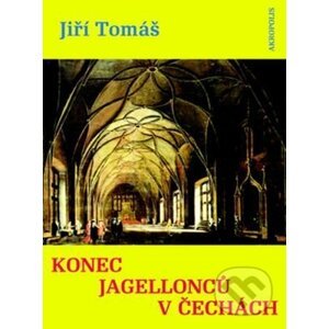 Konec Jagellonců v Čechách - Jiří Tomáš