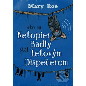 Ako sa netopier Badly stal letovým dispečerom - Mary Roe