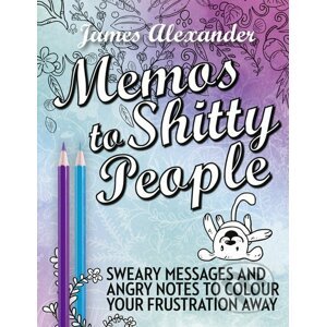 Memos to Shitty People - James Alexander