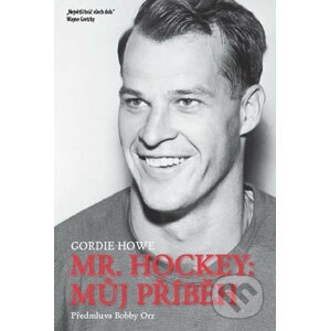Mr. Hockey - Můj příběh - Gordie Howe
