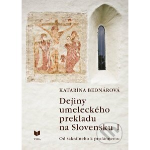 Dejiny umeleckého prekladu na Slovensku I. - Katarína Bednárová