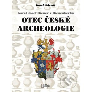 Karel Josef Biener z Bienenberka - Otec české archeologie - Karel Sklenář