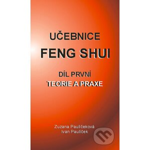 Učebnice Feng Shui I. - Ivan Paulíček, Zuzana Paulíčeková
