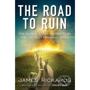 The Road to Ruin - James Rickards