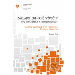 Základní chemické výpočty pro biochemiky a biotechnology - Ludmila Zajoncová, Petr Tarkowski, Rostislav Halouzka