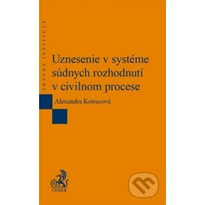 Uznesenie v systéme súdnych rozhodnutí v civilnom procese - Alexandra Kotrecová