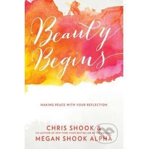 Beauty Begins - Chris Shook, Megan Shook Alpha
