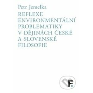 Reflexe environmentální problematiky v dějinách české a slovenské filosofie - Petr Jemelka