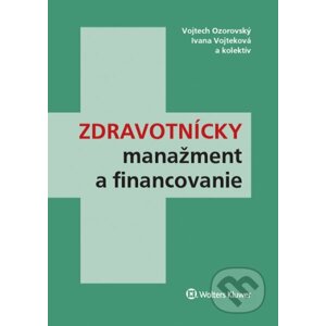 Zdravotnícky manažment a financovanie - Vojtech Ozorovský, Ivana Vojteková a kolektív autorov