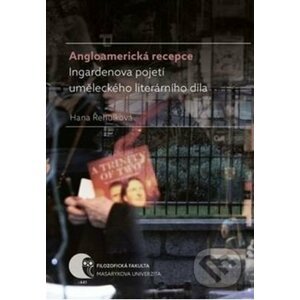 Angloamerická recepce Ingardenova pojetí uměleckého literárního díla - Hana Řehulková