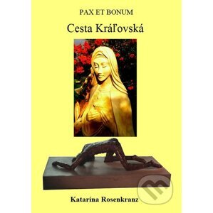 Pax Et Bonum: Cesta Kráľovská - Katarína Rosenkranz