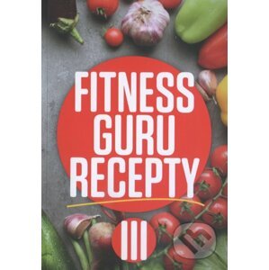 Fitness Guru Recepty III. - Dominika Strašiftáková, Miroslav Kelij