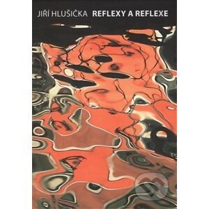 Reflexy a reflexe - Jiří Hlušička