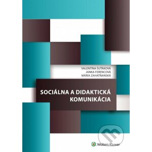 Sociálna a didaktická komunikácia - Valentína Šuťáková, Janka Ferencová, Mária Zahatňanská